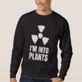 Nuclear Engineering Medicine I`m into Plants Sweatshirt (Vorderseite)