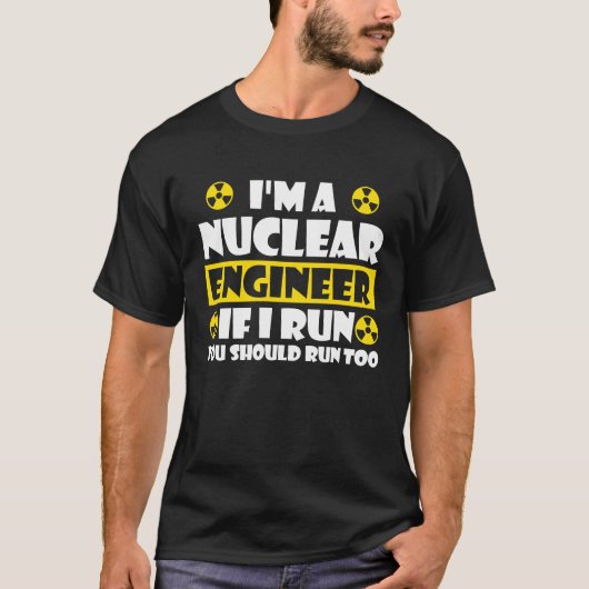 Nuclear Engineering Medicine If I run you should T-Shirt (Vorderseite)