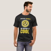 Nuclear Engineering Medicine We keeping it cool T-Shirt (Vorne ganz)
