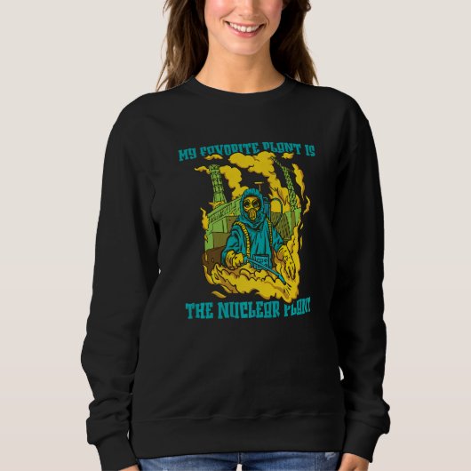 Nuclear Physics My Favorite Plant Is The Nuclear Sweatshirt (Vorderseite)