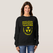 Nuclear Physics Teacher Cool People Like Nuclear P Sweatshirt (Vorne ganz)