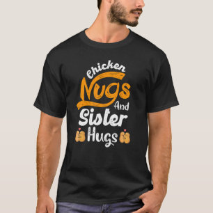 Nugget Chicken Nugs und Schwester Hugs Schwester B T-Shirt