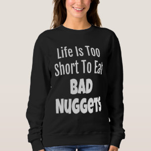 Nugget Feinschmecker Life ist zu Kurz, um schlecht Sweatshirt