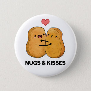 Nugs and Kisses Funny Chicken Nugget Pub Button