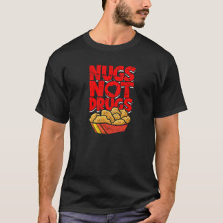 Nugs, keine Drogen - gebratenes Huhn T-Shirt