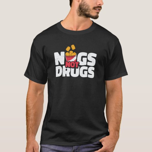Nugs Not Drugs Chicken Nugget Nug Life T-Shirt (Vorderseite)