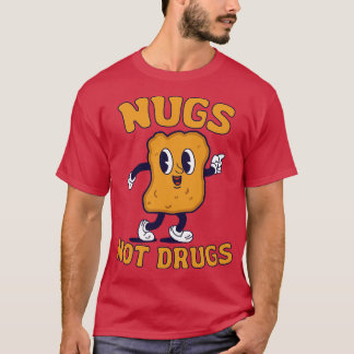 Nugs Not Drugs Chicken Nuggets Funny T-Shirt