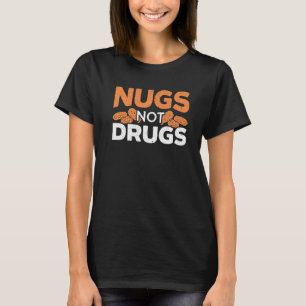 Nugs Not Drugs Feinschmecker Fried Nuggy Chicken N T-Shirt