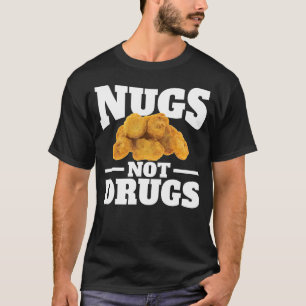 Nugs Not Drugs T-Shirt Lustiges Chicken Nugget