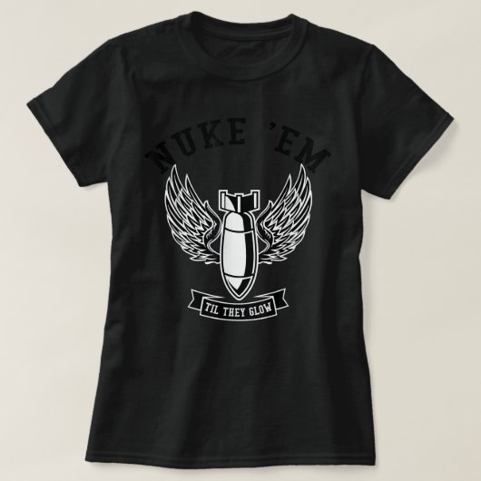 Nuke 'Em Til sie leuchten T-Shirt (Design vorne)