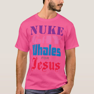Nuke Gay Wale für Jesus beleidigen jeden mit einem T-Shirt