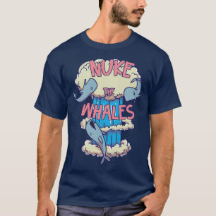 NUKE THE WHALES 27 T-Shirt
