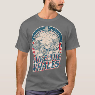 NUKE THE WHALES 7 T-Shirt