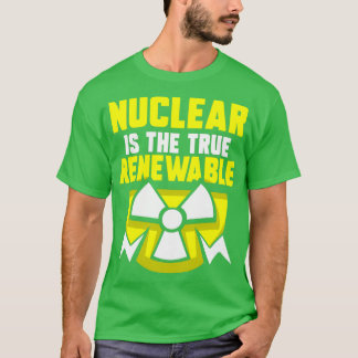 Nukleare Energie ist der wahre Power für erneuerba T-Shirt