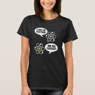Nukleare Physik - Ich habe ein Elektron verloren, T-Shirt