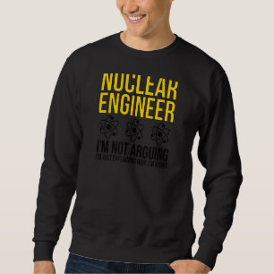 Nuklearer Ingenieur, warum ich das Richtige für Nu Sweatshirt