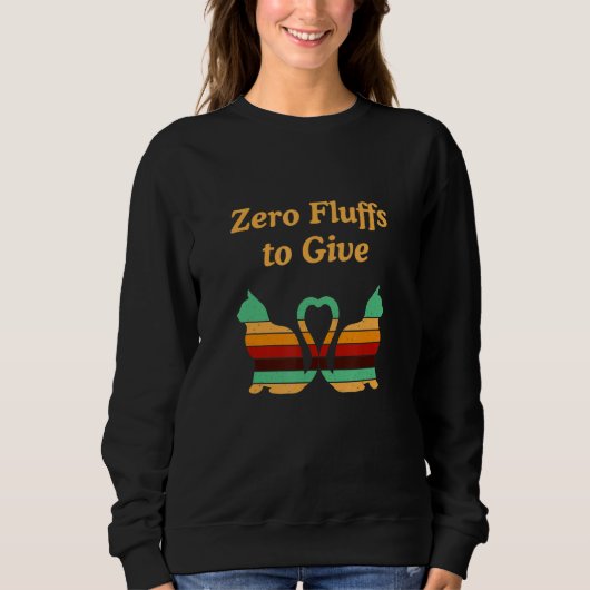 Null Flausen Zum Geben Katze Katzenmutter Kätzch Sweatshirt (Vorderseite)