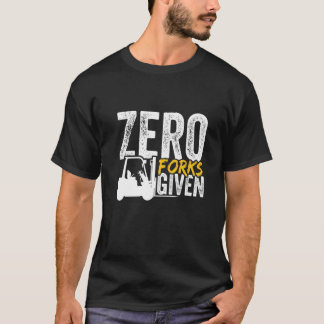 Null Gabeln gegeben Gabelstapler zertifiziert T-Shirt