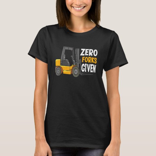Null Gabeln gegeben Lagerstaplerfahrer T-Shirt (Vorderseite)