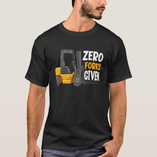 Null Gabeln gegeben Lagerstaplerfahrer T-Shirt (Vorderseite)