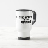Null Interesse An Deiner Meinung Isolierte Reisebe Reisebecher (VorderseiteRechts)