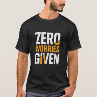 Null Sorgen Gegeben Mutiges T-Shirt