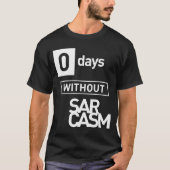 Null Tage ohne Sarcasm T-Shirt (Vorderseite)