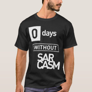 Null Tage ohne Sarcasm T-Shirt