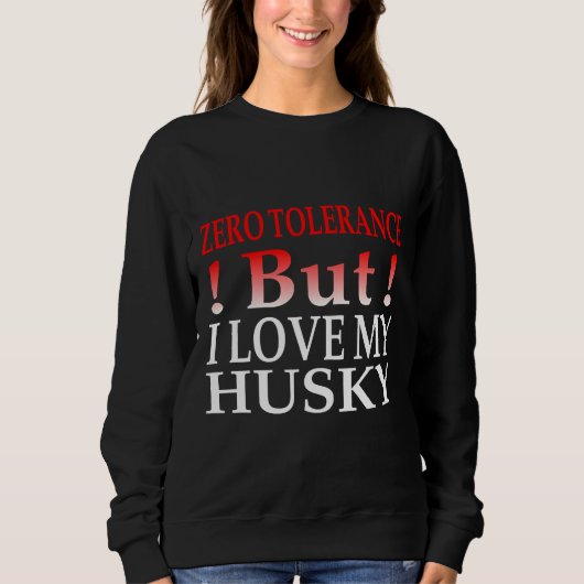 Null Toleranz, aber ich Liebe meinen Husky Sweatshirt (Vorderseite)