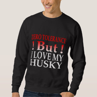 Null Toleranz, aber ich Liebe meinen Husky Sweatshirt