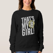 Number Six That's My Girl  6 Softball Mom Dad Fami Sweatshirt (Vorderseite)