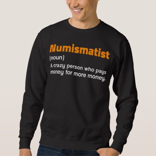 Numismatistendefinition für Münzsammlergeld Sweatshirt (Vorderseite)