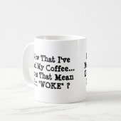 Nun, da ich meinen Kaffee hatte, bin ich Geweckt? Kaffeetasse (Vorderseite Links)