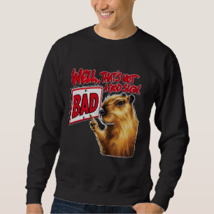 Nun, das ist kein gutes Zeichen Capybara lustiges Sweatshirt