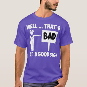 Nun, das ist kein gutes Zeichen lustig T-Shirt