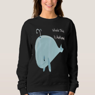 Nun, das ist peinlich Wal Das ist peinlich Swea Sweatshirt
