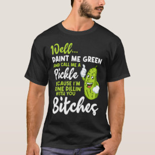 Nun, grün färben und mich als eine Pickle-Ursache  T-Shirt