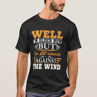 Nun, ich bin jetzt älter, aber ich bin immer noch T-Shirt