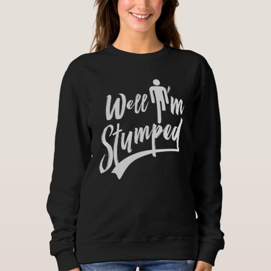 Nun, ich bin Stumped Amputations Amputee Sweatshirt (Vorderseite)