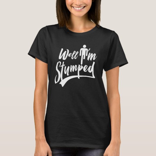 Nun, ich bin Stumped Amputations Amputee T-Shirt (Vorderseite)
