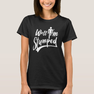 Nun, ich bin Stumped Amputations Amputee T-Shirt