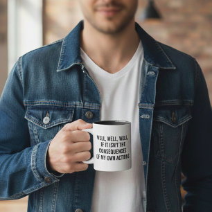 Nun, nun, nun, wenn das nicht die Konsequenzen von Kaffeetasse