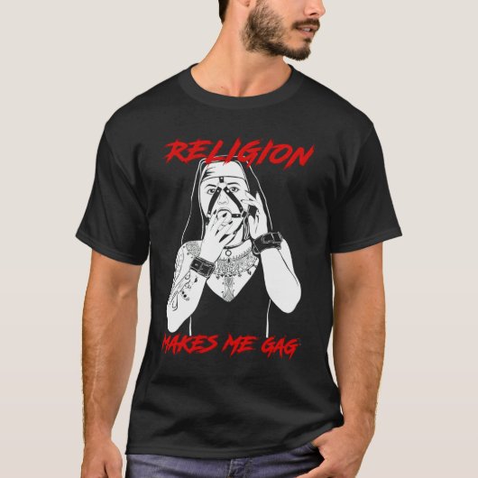 Nun Religion Makes Me Gag T-Shirt (Vorderseite)