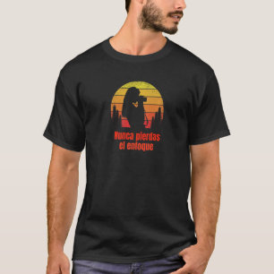 Nunca Pierdas el enfoque T-Shirt