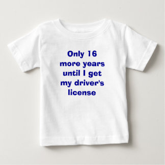 Nur 16 Jahre bis zum Führerschein Baby T-shirt