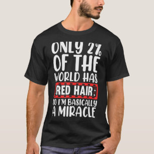Nur 2 der Welt haben rotes Haar, also bin ich im G T-Shirt