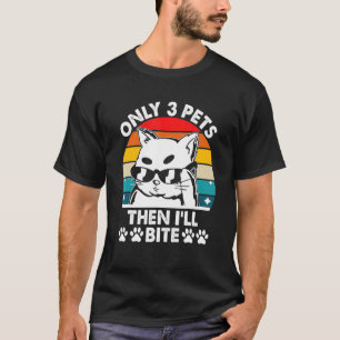 Nur 3 Haustiere, dann werde ich beißen Katzenliebh T-Shirt