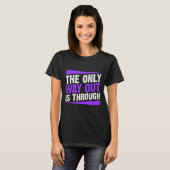 Nur Ausweg ist durch Endabsicht T-Shirt (Vorne ganz)