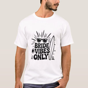Nur Braut-Vibes – Lustige Junggesellinnen-Abschied T-Shirt
