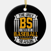 Nur BS I Need ist Baseball Saison Keramik Ornament (Vorne)